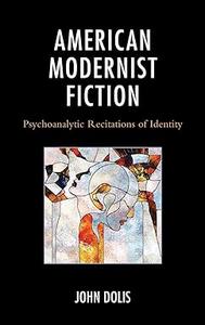 American Modernist Fiction Psychoanalytic Recitations of Identity