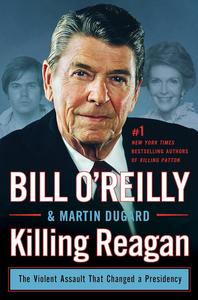 Killing Reagan The Violent Assault That Changed a Presidency (Bill O'Reilly's Killing Series)