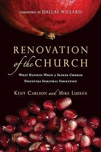 Renovation of the Church What Happens When a Seeker Church Discovers Spiritual Formation