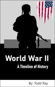 World War II A Timeline of History (Timelines of History)