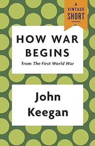 How War Begins From the First World War (A Vintage Short)