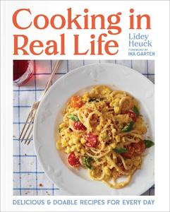 Cooking in Real Life Delicious and Doable Recipes for Every Day