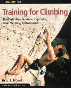 Training for Climbing The Definitive Guide to Improving Your Climbing Performance