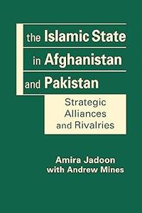 The Islamic State in Afghanistan and Pakistan Strategic Alliances and Rivalries