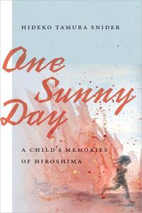 One Sunny Day A Child's Memories of Hiroshima