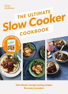 The Ultimate Slow Cooker Cookbook The Kitchen must–have From the bestselling author of The Ultimate Air Fryer Cookbook