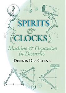Spirits and Clocks Machine and Organism in Descartes