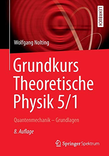Grundkurs Theoretische Physik 51 Quantenmechanik – Grundlagen