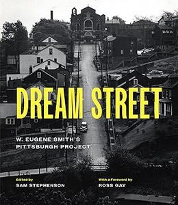 Dream Street W. Eugene Smith's Pittsburgh Project