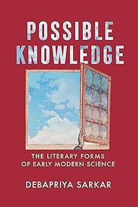 Possible Knowledge The Literary Forms of Early Modern Science