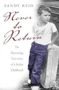 Never to Return the harrowing true story of a stolen childhood