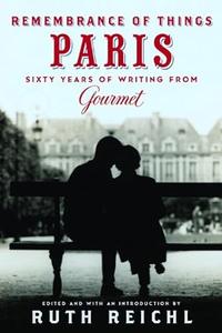 Remembrance of Things Paris Sixty Years of Writing from Gourmet