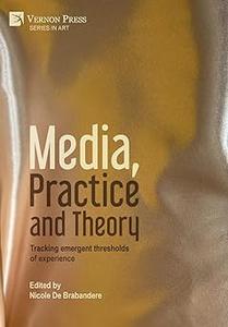 Media, Practice and Theory Tracking emergent thresholds of experience