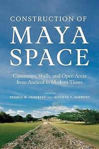 Construction of Maya Space Causeways, Walls, and Open Areas from Ancient to Modern Times