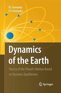 Dynamics of the Earth Theory of the Planet's Motion Based on Dynamic Equilibrium (2024)