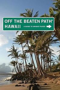 Hawaii Off the Beaten Path® A Guide To Unique Places, Ninth Edition