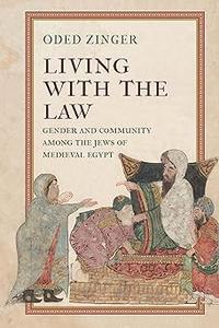 Living with the Law Gender and Community Among the Jews of Medieval Egypt