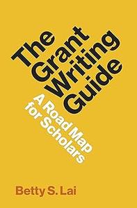 The Grant Writing Guide A Road Map for Scholars