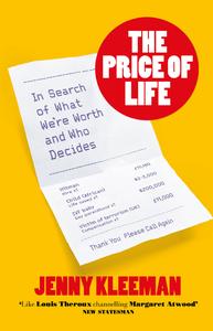 The Price of Life In Search of What We're Worth and Who Decides