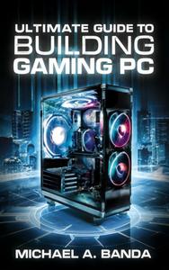 Ultimate Guide to Building Gaming PC