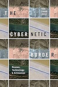 The Cybernetic Border Drones, Technology, and Intrusion