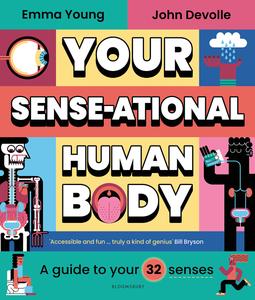 Your SENSE–ational Human Body A Guide to Your 32 Senses