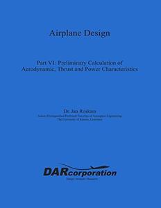 Airplane Design Part VI  Preliminary Calculation of Aerodynamic Thrust and Power Characteristics