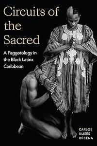 Circuits of the Sacred A Faggotology in the Black Latinx Caribbean
