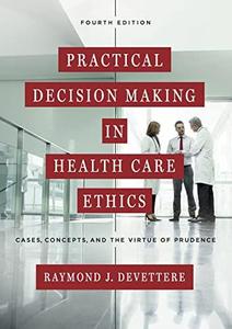 Practical Decision Making in Health Care Ethics Cases, Concepts, and the Virtue of Prudence