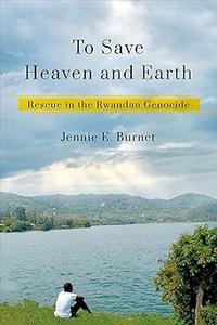 To Save Heaven and Earth Rescue in the Rwandan Genocide
