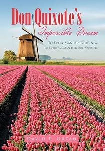 Don Quixote's Impossible Dream To Every Man His Dulcinea, To Every Woman Her Don Quixote