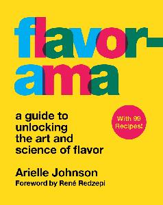 Flavorama A Guide to Unlocking the Art and Science of Flavor