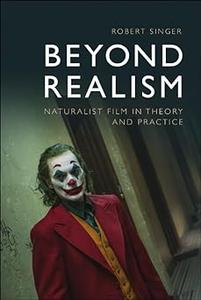 Beyond Realism Naturalist Film in Theory and Practice