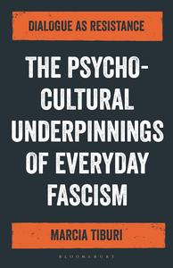 The Psycho–Cultural Underpinnings of Everyday Fascism Dialogue as Resistance