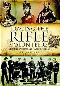 Tracing the Rifle Volunteers A Guide for Military and Family Historians