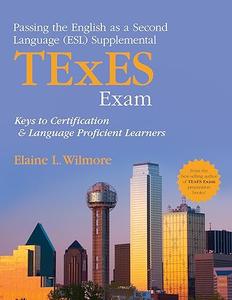 Passing the English as a Second Language (ESL) Supplemental TExES Exam Keys to Certification and Language Proficient Learners