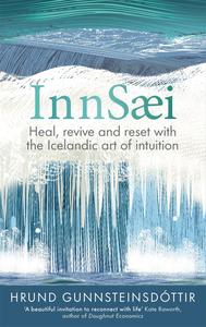 InnSaei Heal, Revive and Reset With the Icelandic Art of Intuition