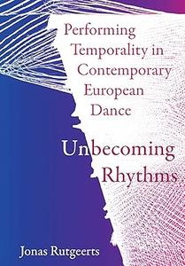 Performing Temporality in Contemporary European Dance Unbecoming Rhythms
