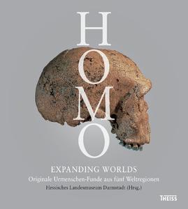 Homo – Expanding Worlds Originale Urmenschen–Funde aus fünf Weltregionen