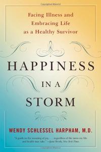 Happiness in a Storm Facing Illness and Embracing Life as a Healthy Survivor