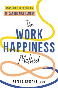 The Work Happiness Method Master the 8 Skills to Career Fulfillment