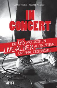 In Concert Die 66 wichtigsten Live–Alben aller Zeiten und ihre Geschichte