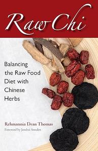Raw Chi Balancing the Raw Food Diet with Chinese Herbs (2024)