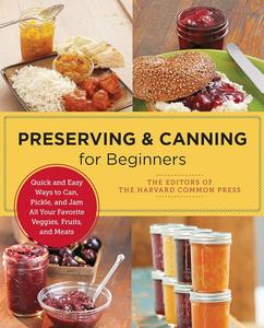 Preserving and Canning for Beginners Quick and Easy Ways to Can, Pickle