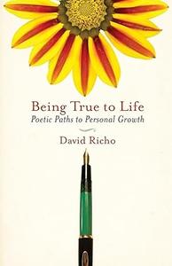 Being True to Life Poetic Paths to Personal Growth