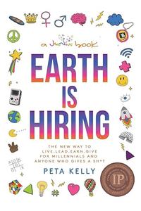 Earth is Hiring The New way to live, lead, earn and give for millennials and anyone who gives a sht