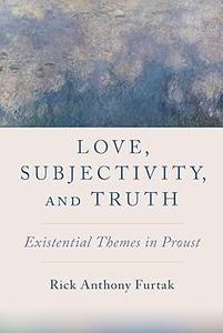 Love, Subjectivity, and Truth Existential Themes in Proust