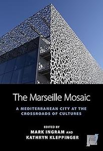 The Marseille Mosaic A Mediterranean City at the Crossroads of Cultures