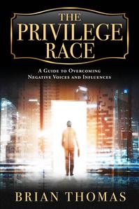 The Privilege Race A Guide to Overcoming Negative Voices and Influences