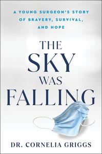 The Sky Was Falling A Young Surgeon's Story on Bravery, Survival, and Hope